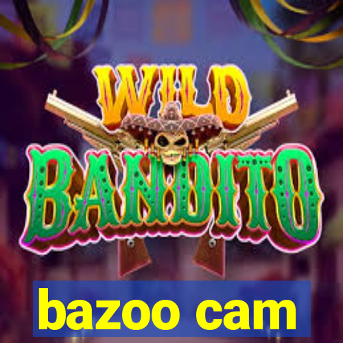 bazoo cam